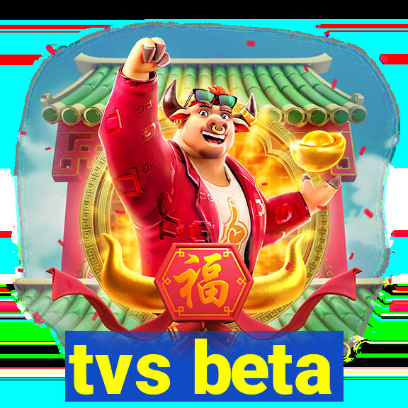 tvs beta